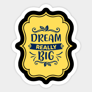 Dream Really Big Sticker